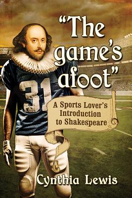 The Game’s Afoot: A Sports Lover’s Introduction to Shakespeare