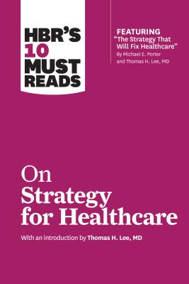 HBR’s 10 Must Reads on Strategy for Healthcare