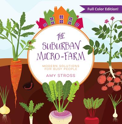 The Suburban Micro-Farm: Modern Solutions for Busy People: Full Color Edition!