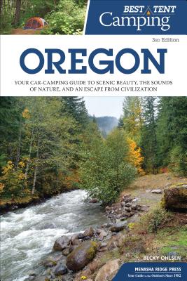 Best Tent Camping Oregon: Your Car-camping Guide to Scenic Beauty, the Sounds of Nature, and an Escape from Civilization