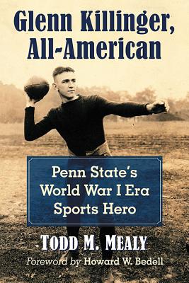 Glenn Killinger, All-American: Penn State’s World War I Era Sports Hero