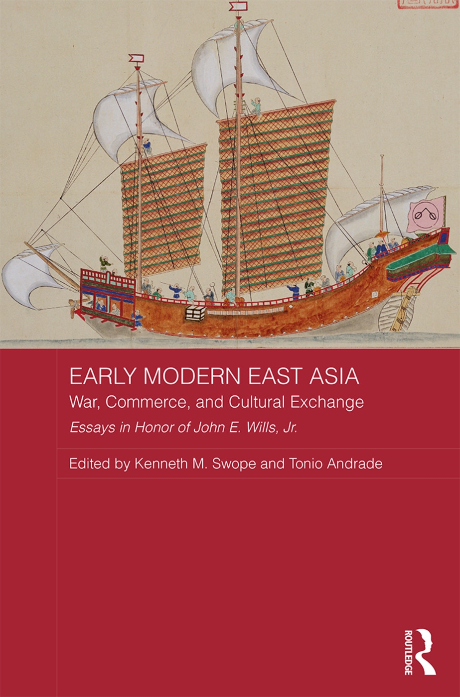 Early Modern East Asia: War, Commerce, and Cultural Exchange: Essays in Honor of John E. Willis, Jr.
