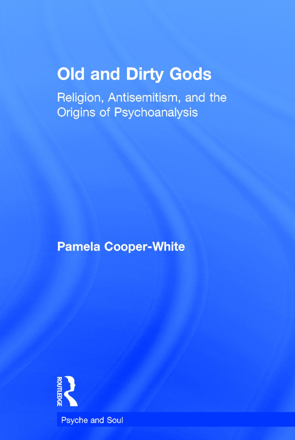 Old and Dirty Gods: Religion, Antisemitism, and the Origins of Psychoanalysis