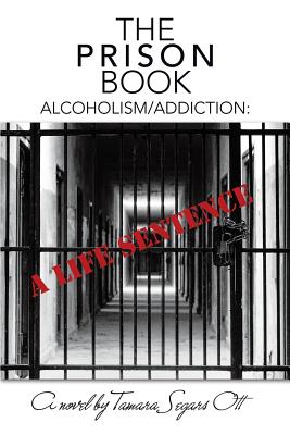 The Prison Book: Alcoholism/Addiction: a Life Sentence