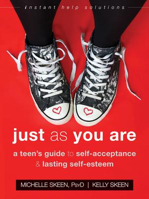 Just as You Are: A Teen’s Guide to Self-Acceptance and Lasting Self-Esteem