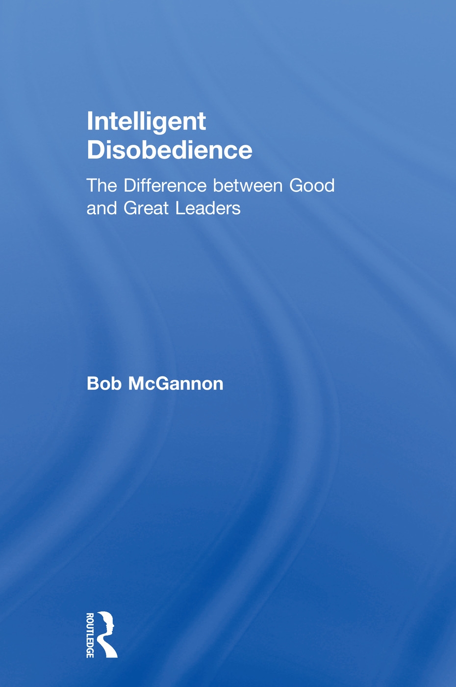 Intelligent Disobedience: The Difference Between Good and Great Leaders