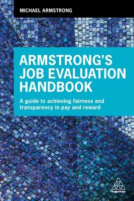 Armstrong’s Job Evaluation Handbook: A Guide to Achieving Fairness and Transparency in Pay and Reward