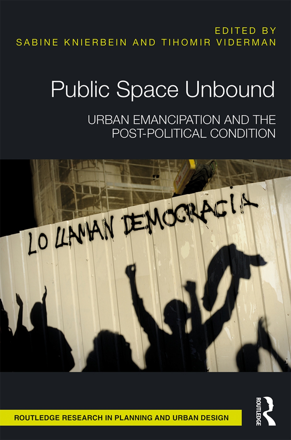 Public Space Unbound: Urban Emancipation and the Post-Political Condition