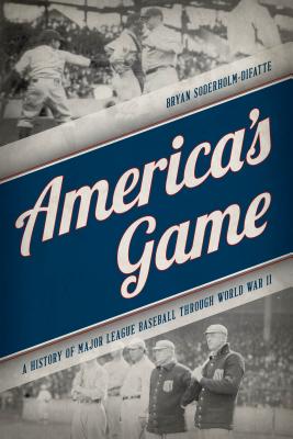 America’s Game: A History of Major League Baseball Through World War II