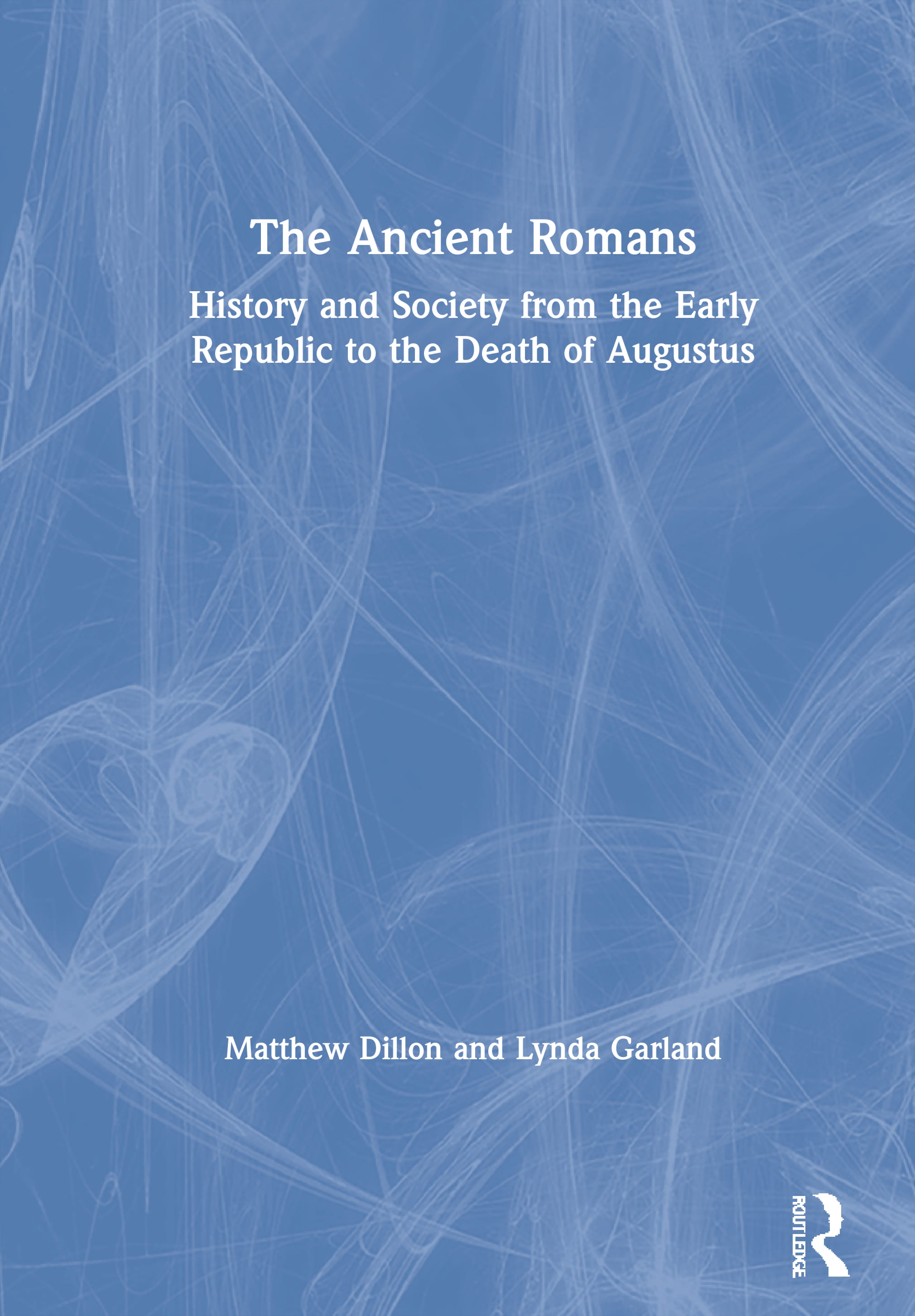 The Ancient Romans: A Social and Political History from the Early Republic to the Death of Augustus