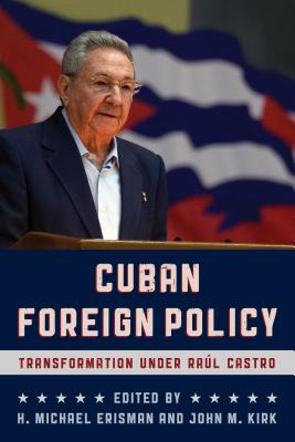 Cuban Foreign Policy: Transformation Under Ra�l Castro