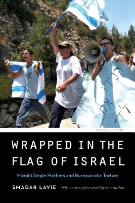 Wrapped in the Flag of Israel: Mizrahi Single Mothers and Bureaucratic Torture