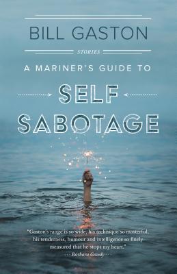 A Mariner’s Guide to Self Sabotage: Stories