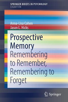 Prospective Memory: Remembering to Remember, Remembering to Forget