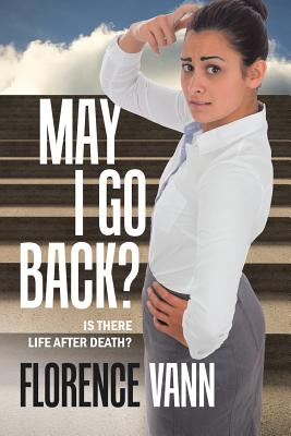 May I Go Back?: Is There Life After Death?