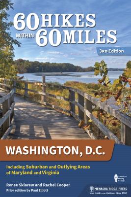 60 Hikes Within 60 Miles: Washington, D.C. Including Suburban and Outlying Areas of Maryland and Virginia