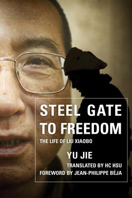Steel Gate to Freedom: The Life of Liu Xiaobo