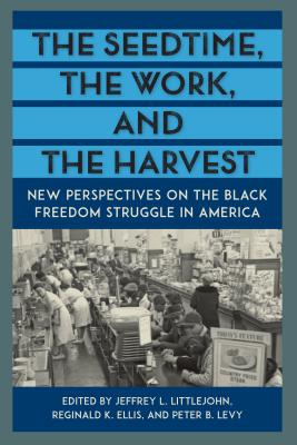 The Seedtime, the Work and the Harvest: New Perspectives on the Black Freedom Struggle in America