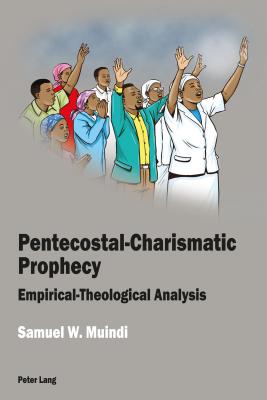 Pentecostal-Charismatic Prophecy: Empirical-Theological Analysis