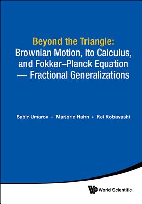 Beyond the Triangle: Brownian Motion, Ito Calculus, and Fokker–Planck Equation — Fractional Generalizations
