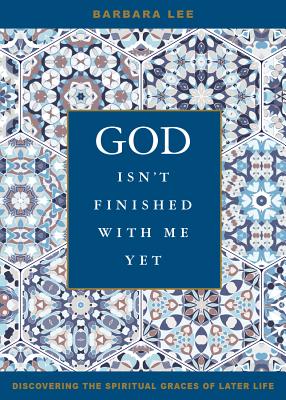 God Isn’t Finished With Me Yet: Discovering the Spiritual Graces of Later Life