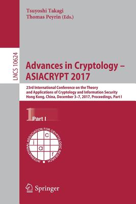 Advances in Cryptology – Asiacrypt 2017: 23rd International Conference on the Theory and Applications of Cryptology and Informat