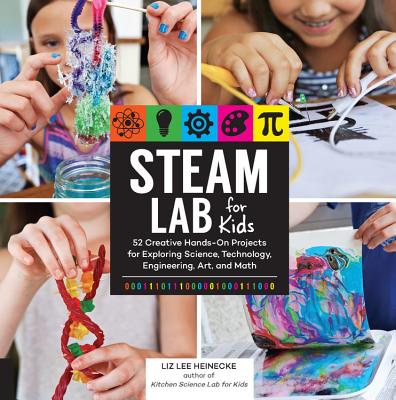 Steam Lab for Kids: 52 Creative Hands-On Projects for Exploring Science, Technology, Engineering, Art, and Mathvolume 17