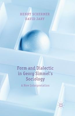 Form and Dialectic in Georg Simmel’s Sociology: A New Interpretation
