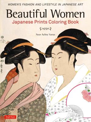 Beautiful Women Japanese Prints Coloring Book: Women’s Fashion and Lifestyle in Japanese Art