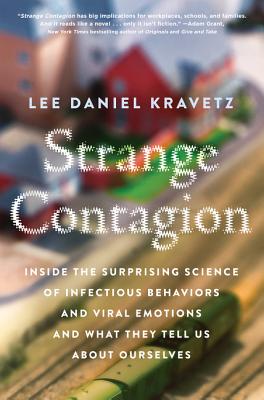 Strange Contagion: Inside the Surprising Science of Infectious Behaviors and Viral Emotions and What They Tell Us About Ourselve