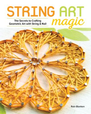 String Art Magic: Secrets to Crafting Geometric Art with String & Nail