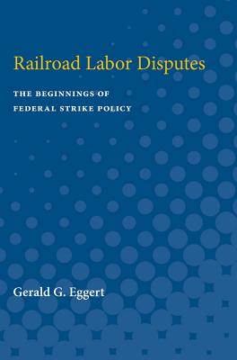 Railroad Labor Disputes: The Beginnings of Federal Strike Policy