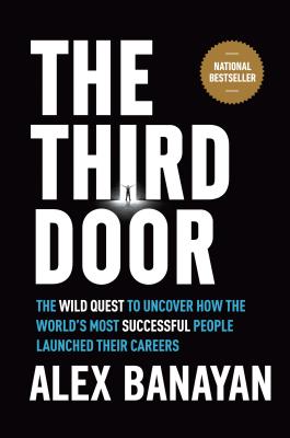 The Third Door: The Wild Quest to Uncover How the World’s Most Successful People Launched Their Careers