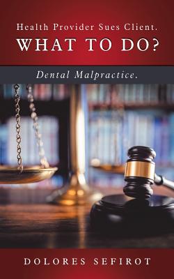 Health Provider Sues Client What to Do?: Dental Malpractice