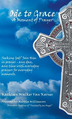 Ode to Grace a Moment of Prayer: Seeking God? Join Him in Prayer Any Day, Any Time With Everyday Prayers for Everyday Moments