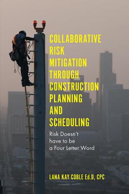 Collaborative Risk Mitigation Through Construction Planning and Scheduling: Risk Doesn’t Have to Be a Four Letter Word