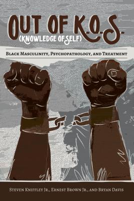 Out of K.O.S. (Knowledge of Self): Black Masculinity, Psychopathology, and Treatment