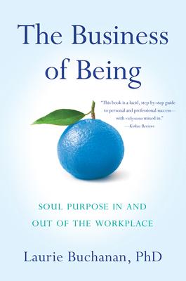 The Business of Being: Soul Purpose in and Out of the Workplace