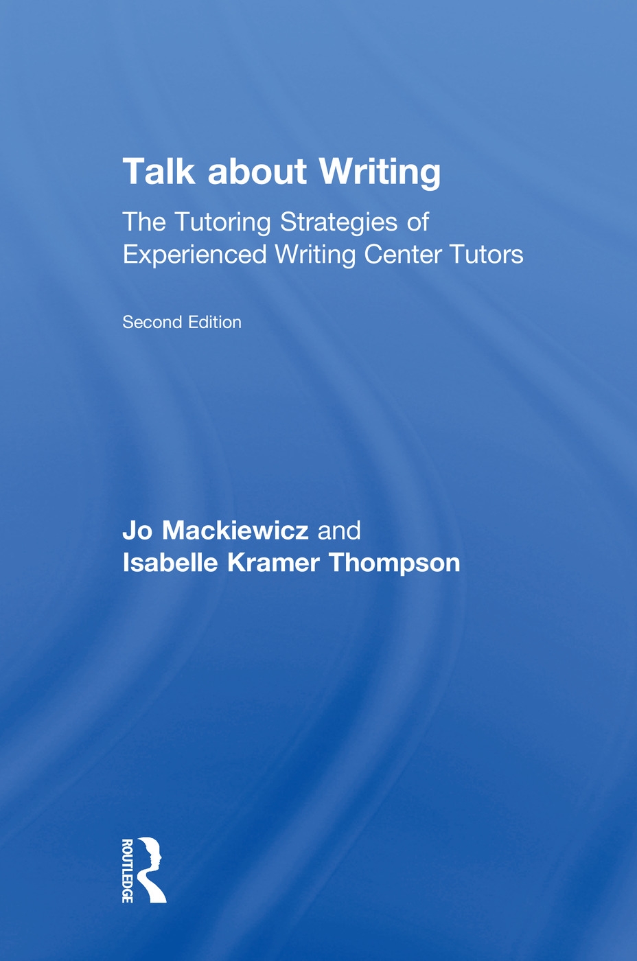 Talk about Writing: The Tutoring Strategies of Experienced Writing Center Tutors