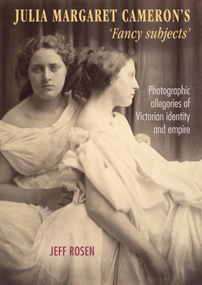 Julia Margaret Cameron’s ’fancy Subjects’: Photographic Allegories of Victorian Identity and Empire