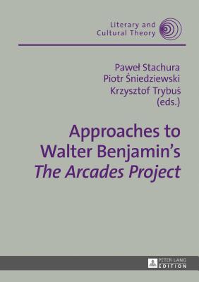 Approaches to Walter Benjamin’s �the Arcades Project�