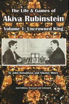 The Life & Games of Akiva Rubinstein: Uncrowned King