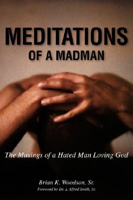 Meditations of a Madman: The Musings of a Hated Man Loving God
