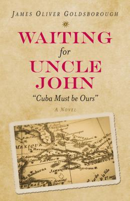 Waiting for Uncle John: Cuba Must Be Ours
