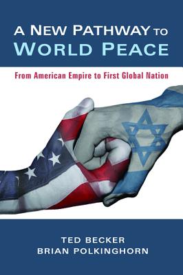 A New Pathway to World Peace: From American Empire to First Global Nation