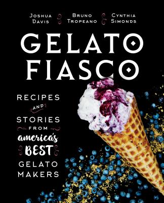 Gelato Fiasco: Recipes and Stories from America’s Best Gelato Makers