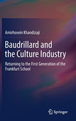 Baudrillard and the Culture Industry: Returning to the First Generation of the Frankfurt School