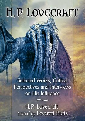 H. P. Lovecraft: Selected Works, Critical Perspectives and Interviews on His Influence