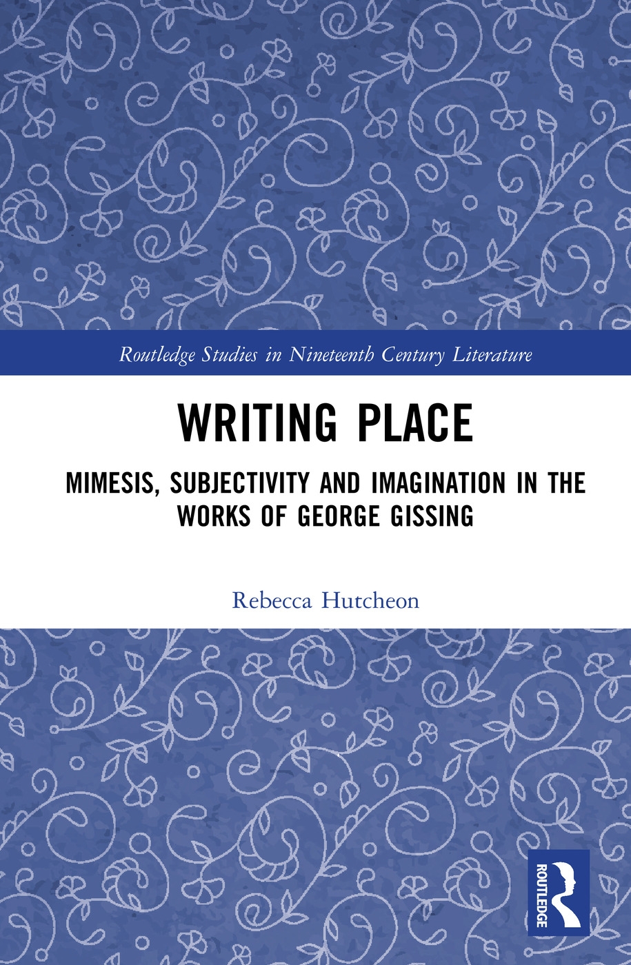 Writing Place: Mimesis, Subjectivity and Imagination in the Works of George Gissing