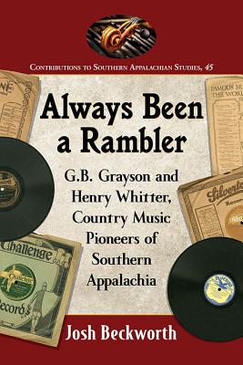 Always Been a Rambler: G. B. Grayson and Henry Whitter, Country Music Pioneers of Southern Appalachia